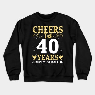 Cheers To 40 Years Happily Ever After Married Wedding Crewneck Sweatshirt